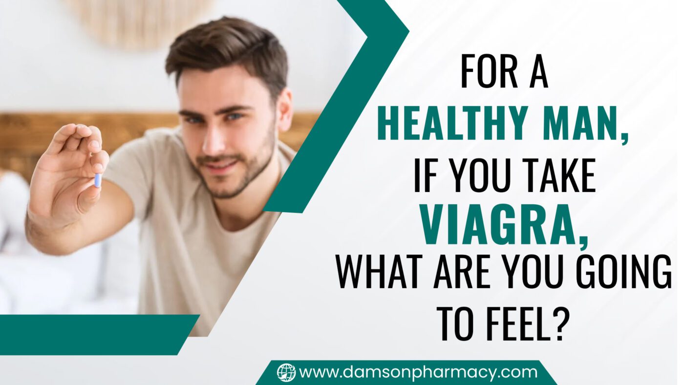 For a Healthy Man, If you take Viagra, What are you Going to Feel? For a Healthy Man, if you take Viagra, What are you going to Feel
