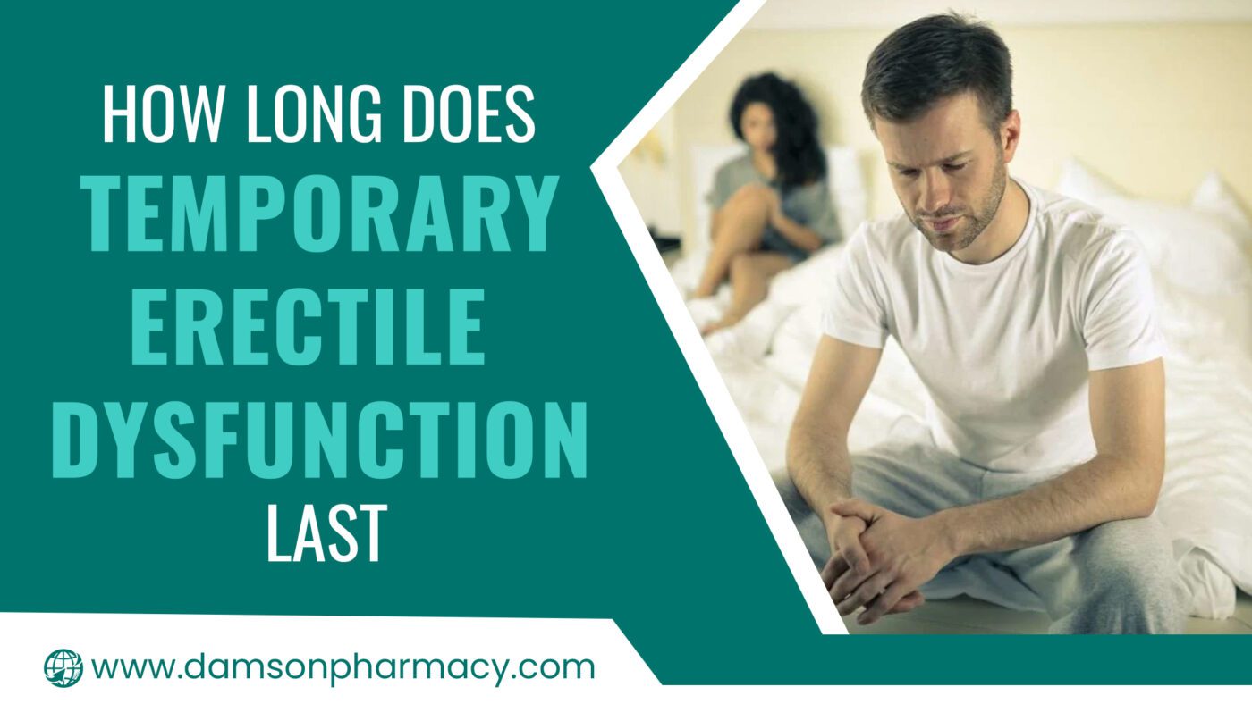 How Long Does Temporary Erectile Dysfunction Last? How Long Does Temporary Erectile Dysfunction Last